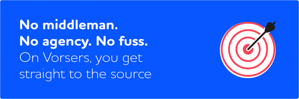No middleman. No agency. No fuss. On Vorsers, you get straight to the source. 